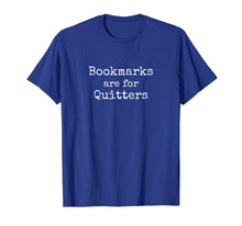 Load image into Gallery viewer, Bookmarks Are For Quitters Gift TShirt Book Lovers Librarian