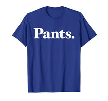 Load image into Gallery viewer, Pants | Shirt that says Pants - Classic Type Edition