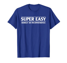 Load image into Gallery viewer, Funny Super Easy Barely An Inconvenience T-shirt