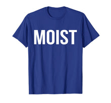 Load image into Gallery viewer, Moist T-Shirt Random Awkward Funny Word Moisture Humor Gift
