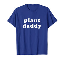 Load image into Gallery viewer, Mens Plant Daddy Shirt Funny Gardening T-Shirt Fathers Day