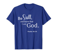 Load image into Gallery viewer, Be Still And Know That I Am God Scripture T-Shirt / Psalms