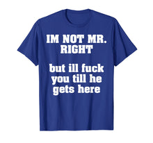 Load image into Gallery viewer, I'm Not Mr. Right T-Shirt
