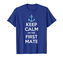 Load image into Gallery viewer, Keep Calm I'm The First Mate T-Shirt