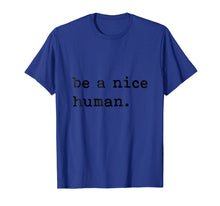 Load image into Gallery viewer, Be A Nice Human T-Shirt - Be Kind - Good Person