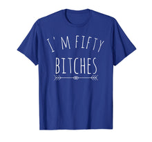 Load image into Gallery viewer, I'm Fifty Bitches 50th Birthday Gag Gift T Shirt Saying