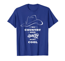 Load image into Gallery viewer, I Was Country When Country Wasn't Cool shirt