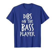 Load image into Gallery viewer, Dibs On The Bass Player Funny Guitar Player T Shirt