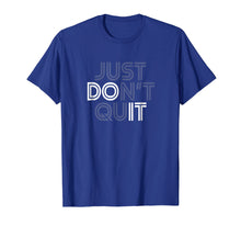 Load image into Gallery viewer, Just Don't Quit - Do It Motivational Statement T-Shirt