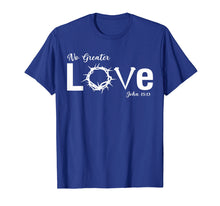 Load image into Gallery viewer, God No Greater Love John Gift T Shirt