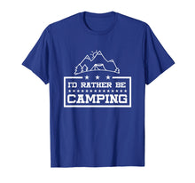 Load image into Gallery viewer, Camping T Shirt - I'd Rather Be Camping