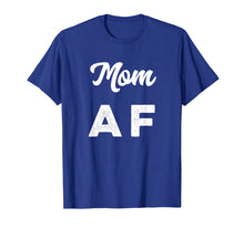 Load image into Gallery viewer, Funny Mom AF T-Shirt Mothers day Womens Gift