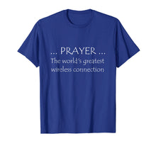 Load image into Gallery viewer, Prayer The World's Greatest Wireless Connection TShirt