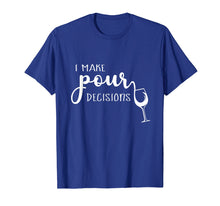 Load image into Gallery viewer, I Make Pour Decisions T-Shirt