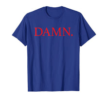 Load image into Gallery viewer, DAMN. T-Shirt