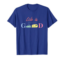 Load image into Gallery viewer, Life Is Really Good Camping T-Shirt