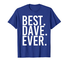 Load image into Gallery viewer, BEST. DAVE. EVER. Shirt Funny Men Father's Gift Idea