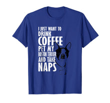 Load image into Gallery viewer, I Just Want To Drink Coffee Pet Boston Terrier & Nap T-Shirt