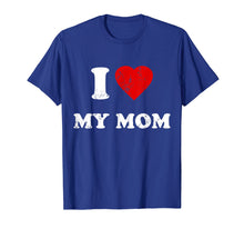 Load image into Gallery viewer, I Love My Mom T-Shirt