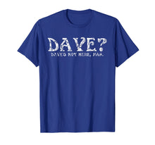 Load image into Gallery viewer, Dave? Dave's Not Here Man Funny T-Shirt