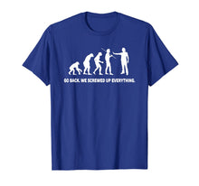 Load image into Gallery viewer, Evolution - Go back we screwed up everything t-shirt