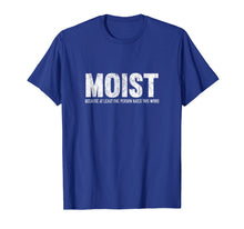Load image into Gallery viewer, Moist Because At Least One Person Hates This Word T-Shirt