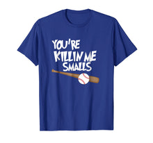 Load image into Gallery viewer, Baseball T-Shirt You're Killin Me Smalls