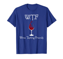 Load image into Gallery viewer, WTF Wine Tasting Friends Lover T Shirt