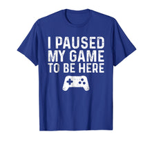 Load image into Gallery viewer, I paused my game to be here
