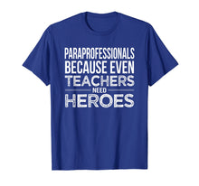 Load image into Gallery viewer, Paraprofessional because even teacher need heroes Para Shirt