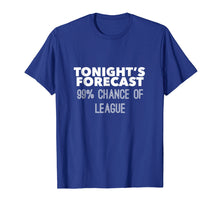 Load image into Gallery viewer, Tonight's Forecast: 99% Chance of League