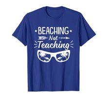 Load image into Gallery viewer, Beaching Not Teaching Tshirt Teachers Gift