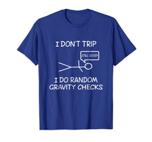 Load image into Gallery viewer, Funny I don't trip, i do random gravity checks T-shirts