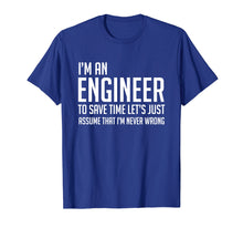 Load image into Gallery viewer, Im An Engineer Shirt - Im Never Wrong Shirt, Funny Engineer