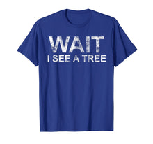 Load image into Gallery viewer, Forester TShirt I Wait I See A Tree Funny Forestry Quote