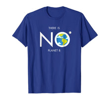 Load image into Gallery viewer, Earth Day Shirt Environmental There is no planet B tee for E