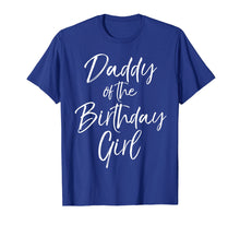 Load image into Gallery viewer, Daddy of the Birthday Girl Shirt for Men Father Dad Party