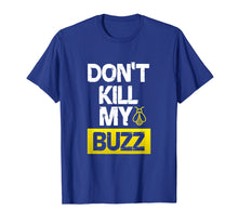 Load image into Gallery viewer, Don't Kill My Buzz Shirt