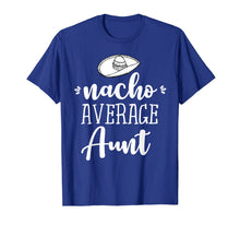 Load image into Gallery viewer, Funny Nacho Average Aunt T-shirt Sarcastic Joke Tee