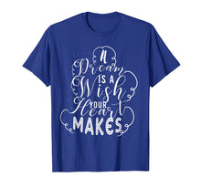 Load image into Gallery viewer, A Dream Is A Wish Your Heart Makes T-Shirt