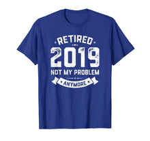 Load image into Gallery viewer, Retired 2019 Not My Problem Anymore Funny Retirement Gift