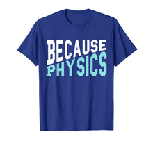 Load image into Gallery viewer, Because Physics Shirt Funny Science Saying Chemistry STEM