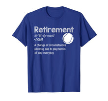 Load image into Gallery viewer, Funny Retirement Tennis Shirt Retired Play Tennis Everyday T