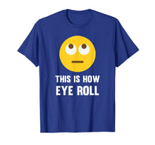 Load image into Gallery viewer, Funny This Is How Eye Roll Emoji Pun T-Shirt Rolling Eyes