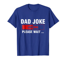 Load image into Gallery viewer, Dad Joke Loading T-Shirt Funny Joker Father's Day Daddy Gift
