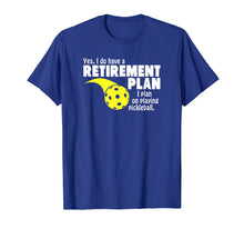 Load image into Gallery viewer, Funny Retirement I Plan On Playing Pickleball T Shirt