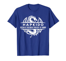 Load image into Gallery viewer, Hapkido Martial Arts You May Run Out Of Ammo Gift T-shirt