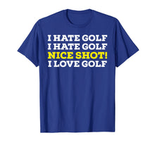 Load image into Gallery viewer, I Hate Golf Nice Shot I Love Golf T-Shirt