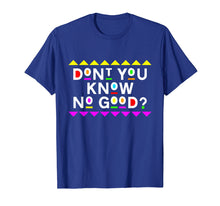 Load image into Gallery viewer, Don't you Know No Good Shirt 90s Style