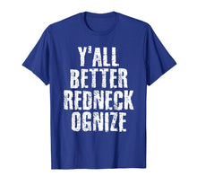 Load image into Gallery viewer, Y'ALL BETTER REDNECK-OGNIZE Shirt Funny Gift Idea